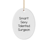 Funny Surgeon Gifts, Oval Ornament, 'Smart Sexy Talented' Quote, Christmas Decorations for Surgeon, Unique Gifts from Men to Surgeon, Thoughtful Gifts for Surgeon Friends and Family - Image 1